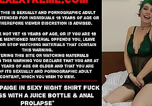 Proxy Paige in sexy night shirt fuck her ass with a juice bottle  and anal prolapse